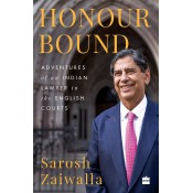 Harpercollins Publisher's Honour Bound: Adventure of an Indian Lawyer in the English Courts [HB] by Sarosh Zaiwalla